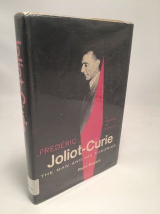 Item #7829 Frederic Jolit Curie: The Man and His Theories. Pierre Biquard