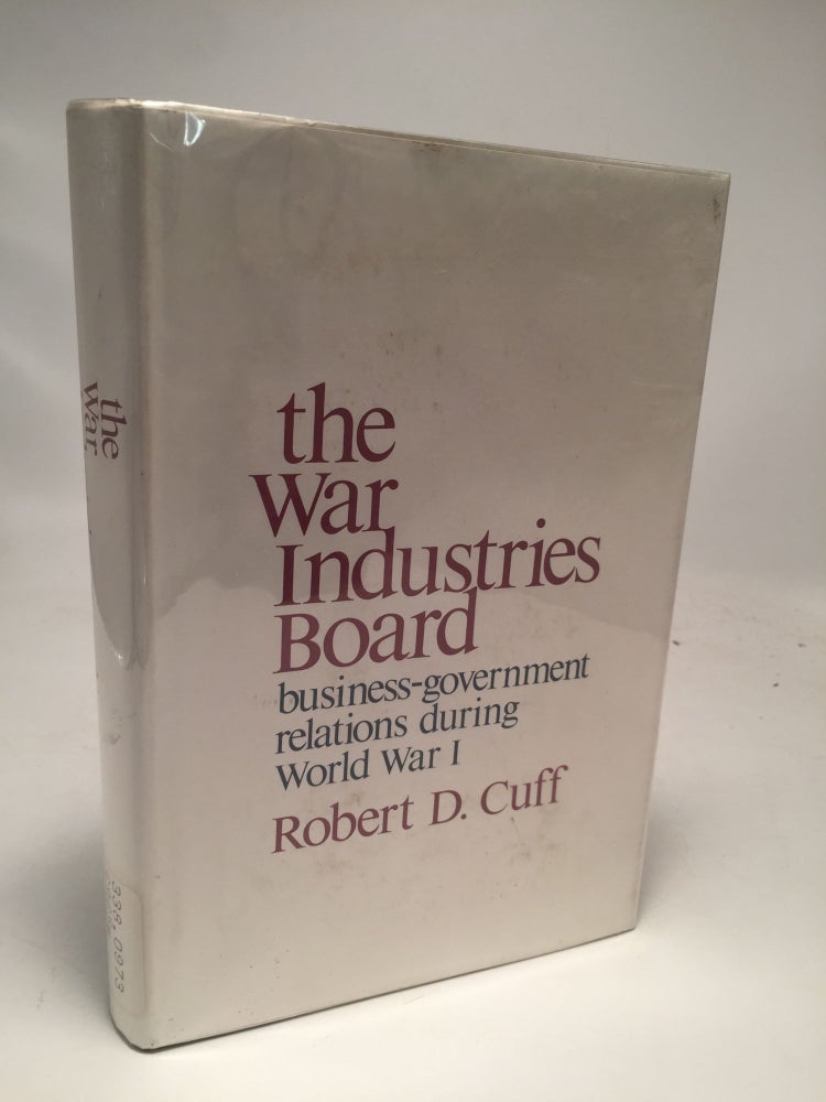 Item #7918 The War Industries Board. Robert D. Cuff.