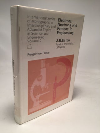 Item #8014 Electrons, Neutrons and Protons in Engineering. J R. Eaton
