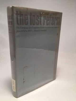 Item #8092 The Lost Reform: The Campaign for Compulsory Health Insurance in the United States...