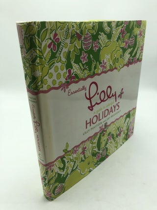Item #8108 Essentially Lilly: A Guide To Colorful Holidays. Jay Mulvaney Lilly Pulitzer
