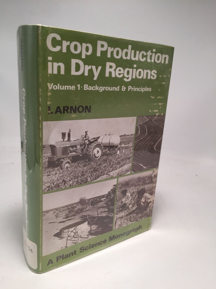 Item #8116 Crop Production In Dry Regions: Background & Principles (Volume 1). Isaac Arnon.