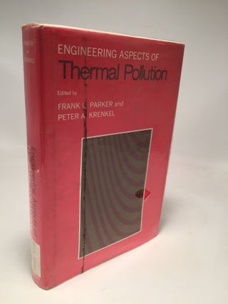 Item #8150 Engineering Aspects of Thermal Pollution. Peter A. Krenkel Frank L. Parker