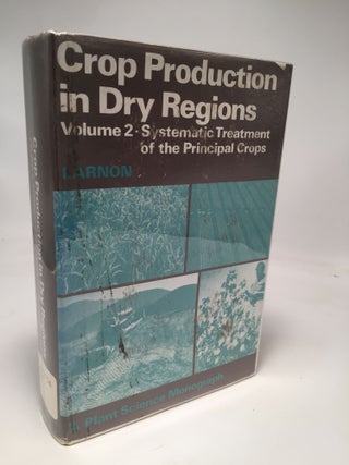 Item #8177 Crop Production in Dry Regions: Systematic Treatment of the Principal Crops (Volume...