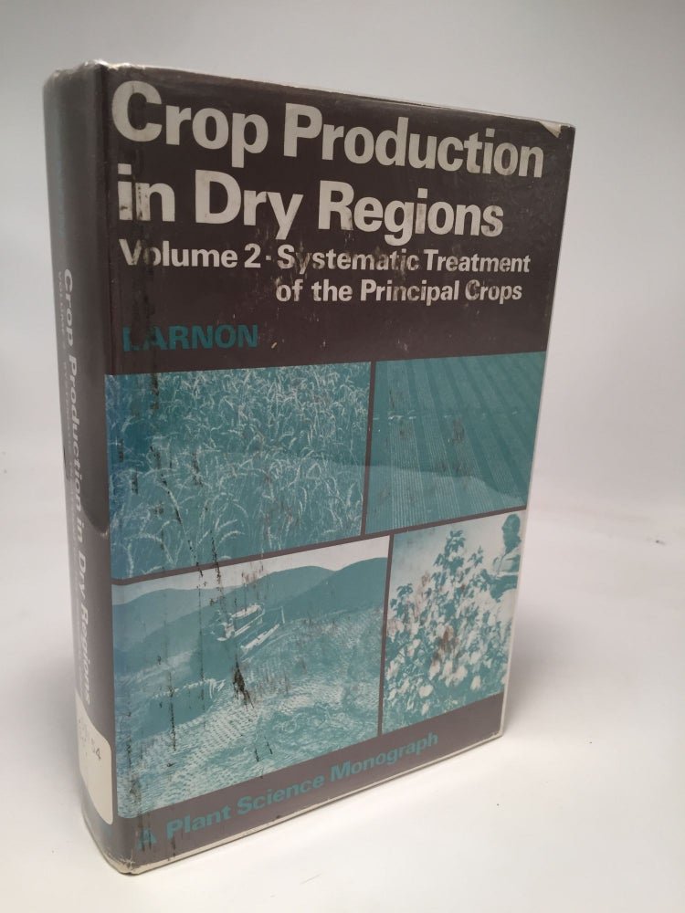 Item #8177 Crop Production in Dry Regions: Systematic Treatment of the Principal Crops (Volume 2). Isaac Arnon.
