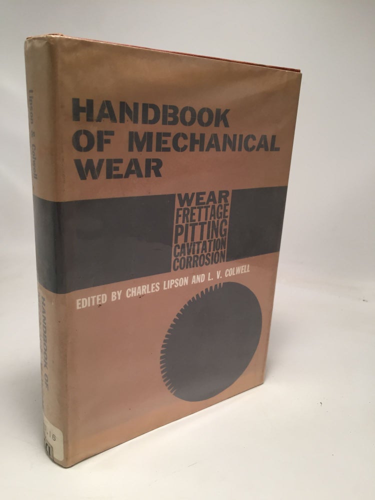Item #8186 Handbook of Mechanical Wear: Wear, Frettage, Pitting, Cavitation, Corrosion. Charles Lipson.