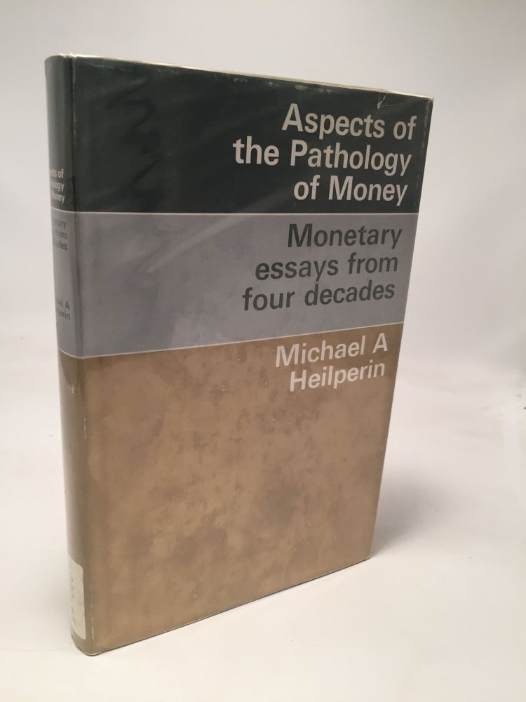 Item #8204 Aspects of the Pathology of Money: Monetary Essays From Four Decades. Michael A. Heilperin.