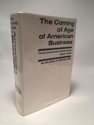 Item #8274 The Coming Of Age Of American Business: Three Centuries Of Enterprise 1600-1900....