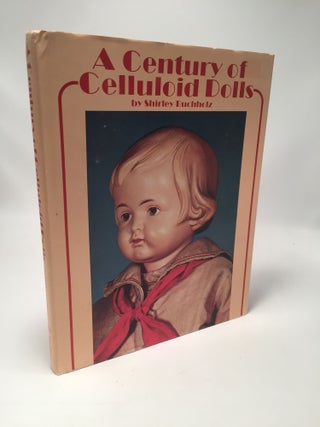 Item #8311 A Century of Celluloid Dolls. Shirley Buchholz
