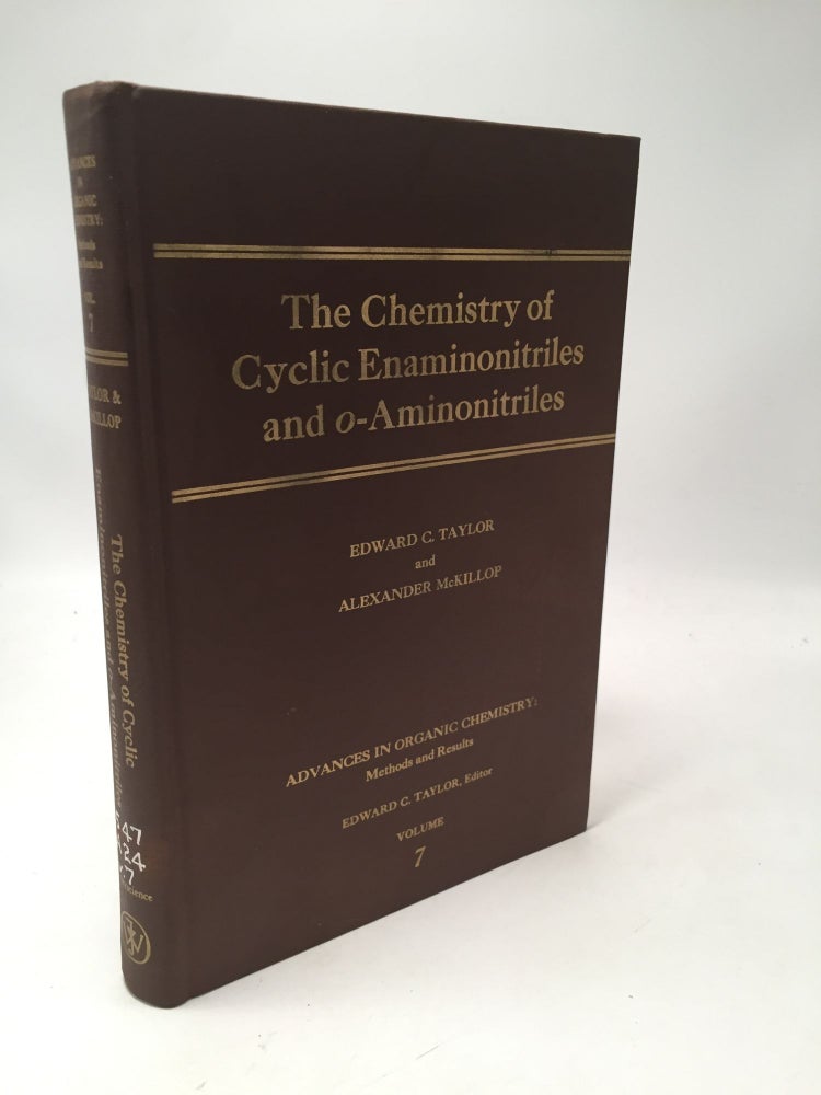 Item #8328 Advances in Organic Chemistry: The Chemistry of Cyclic Enaminonitriles and O-Aminonitriles (Volume 7). Alexander McKillop Edward C. Taylor.