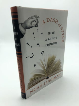 Item #8382 A Dash of Style: The Art and Mastery of Punctuation. Noah Lukeman