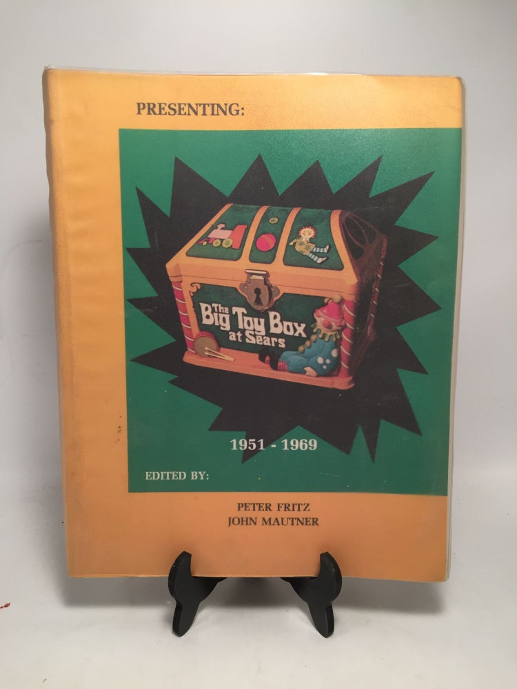 Item #8536 Presenting: The Big Toy Box at Sears 1951-1969. John Mautner Peter Fritz.