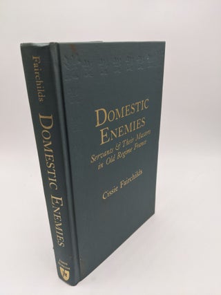 Item #8544 Domestic Enemies: Servants and Their Masters in Old Regime France. Cissie C. Fairchilds