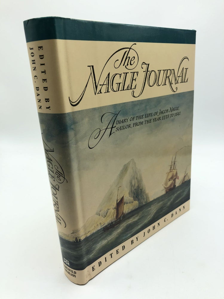 Item #8557 The Nagle Journal: A Diary Of The Life Of Jacob Nagle, Sailor, From The Year 1775 to 1841. John C. Dann.