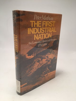 Item #8635 The First Industrial Nation: Economic History of Britain, 1700-1914. Peter Mathias
