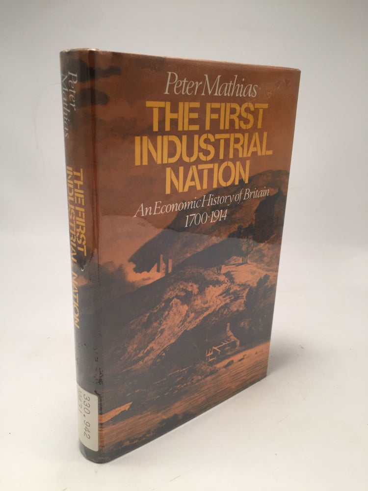 Item #8635 The First Industrial Nation: Economic History of Britain, 1700-1914. Peter Mathias.
