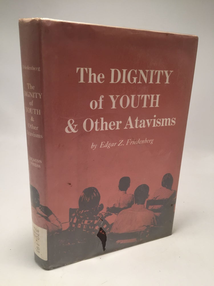 Item #8648 The Dignity of Youth and Other Atavisms. Edgar Z. Friedenberg.