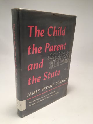 Item #8655 The Child the Parent and the State. James Bryant Conant