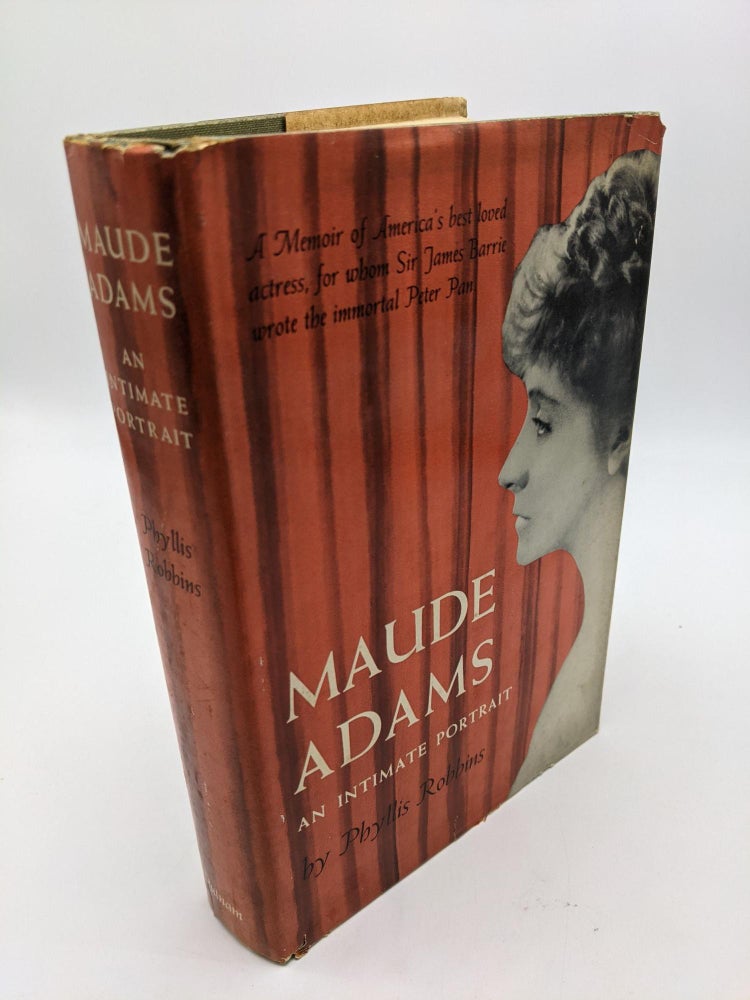 Item #8738 Maude Adams: An Intimate Portrait. Phyllis Robbins.