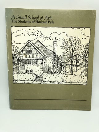 Item #8770 A Small School of Art: The Students of Howard Pyle. Rowland Elzea, Elizabeth H. Hawkes