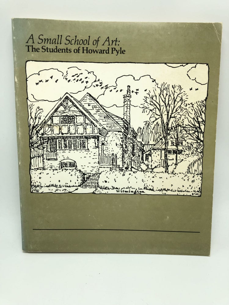 Item #8770 A Small School of Art: The Students of Howard Pyle. Rowland Elzea, Elizabeth H. Hawkes.