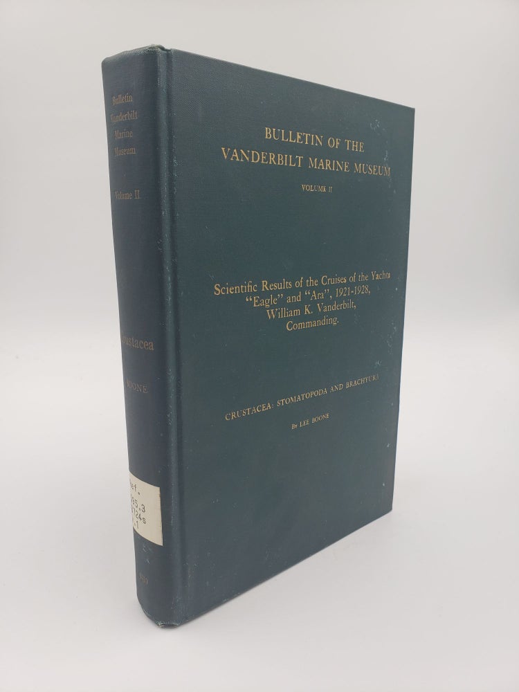 Item #8884 Scientific Results of the Cruises of the Yachts "Eagle" and "Ara", 1921-1928, William K. Vanderbilt, Commanding. Crustacea: Stomatopoda and Brachyura. (Volume 2). Lee Boone.