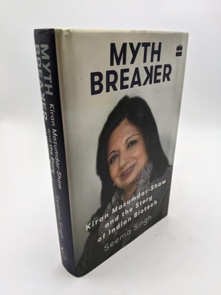Item #8972 Mythbreaker: Kiran Mazumdar-Shaw and the Story of Indian Biotech. Seema Singh