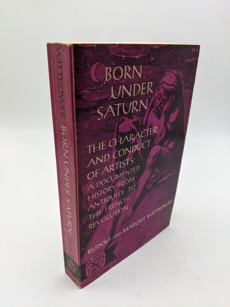 Item #8987 Born Under Saturn: The Character And Conduct Of Artists, A Documented History From Antiquity To The French Revolution. Rudolf, Margot Wittkower.