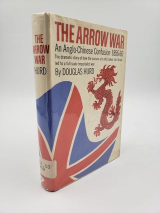 Item #8999 The Arrow War - An Anglo-Chinese Confusion 1856-1860. Douglas Hurd