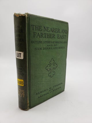 Item #9097 The Nearer and Farther East: Outline Studies of Moslem Lands and of Siam, Burma, And...