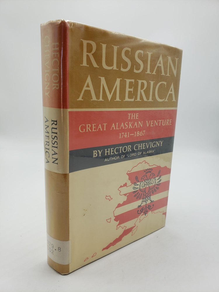 Item #9098 Russian America: The Great Alaskan Venture 1741 - 1867. Hector Chevigny.