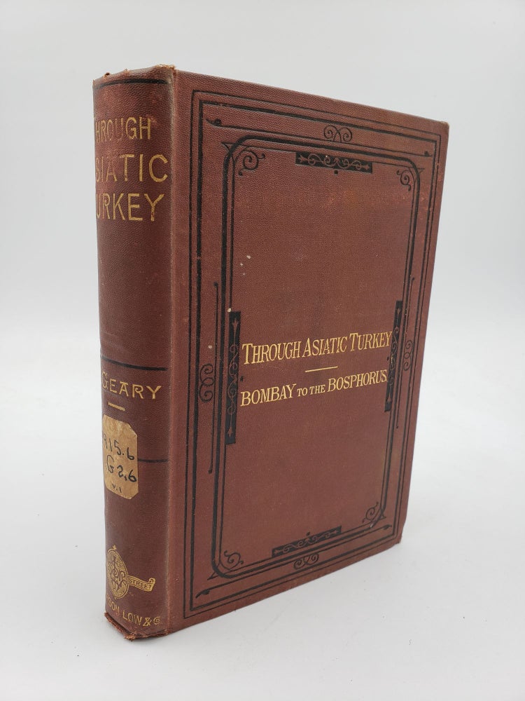 Item #9161 Through Asiatic Turkey: Narrative of a Journey From Bombay to the Bosphorus (Volume 1). Grattan Geary.