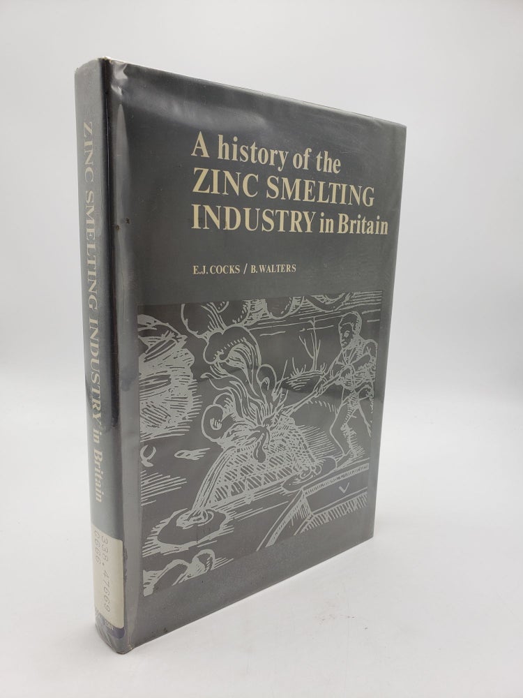 Item #9195 A History of the Zinc Smelting Industry in Britain. B. Walters E J. Cocks.