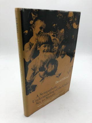 Item #9231 A Sympathetic Understanding Of The Child Six To Sixteen. David Elkind
