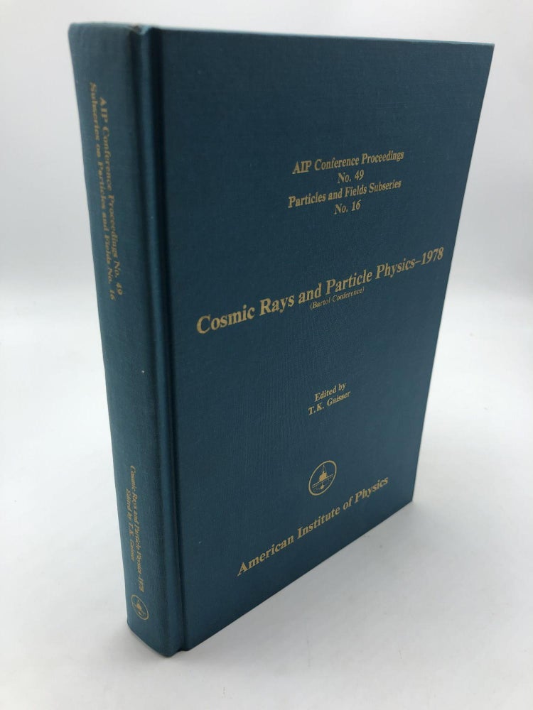 Item #9283 Cosmic Rays & Particle Physics Nineteen Seventy Eight: Bartol Conference Aip Conference Proceedings-1978. T K. Gaisser.