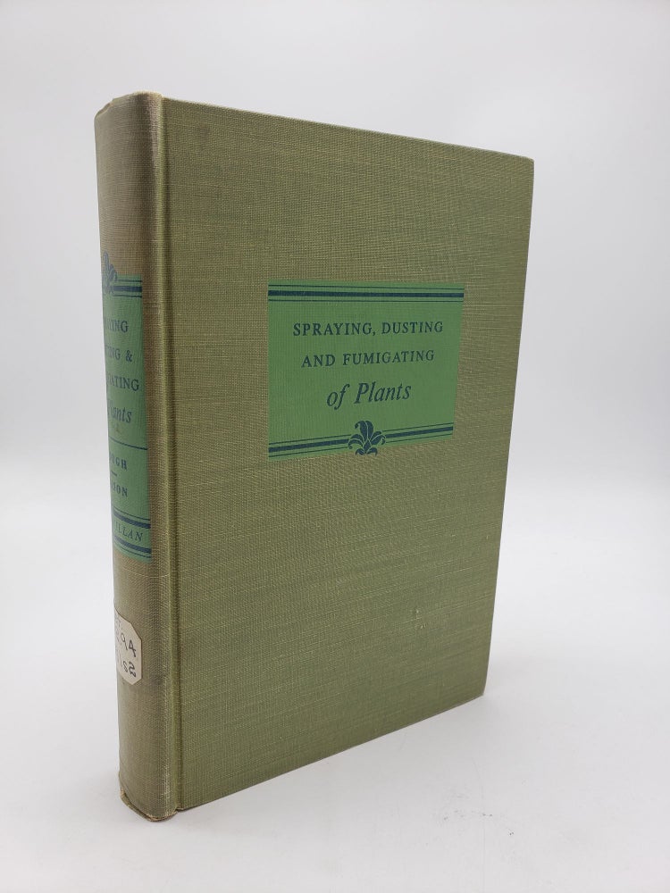 Item #9358 Spraying, Dusting and Fumigating of Plants: Principles and Applications. A. Freeman Mason Walter S. Hough.