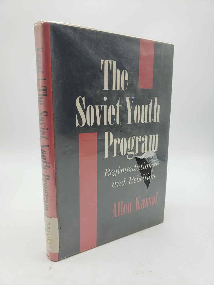 Item #9379 The Soviet Youth Program: Regimentation and Rebellion. Allen Kassof.