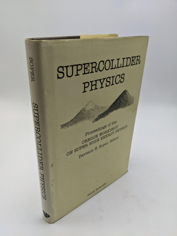 Item #9456 Supercollider Physics: Proceedings of the Oregon Workshop on Super High Energy Physics. Davison E. Soper.