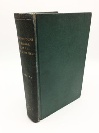 Item #955 The Manufacture of Sugar from the Cane And Beet. T. H. P. Heriot