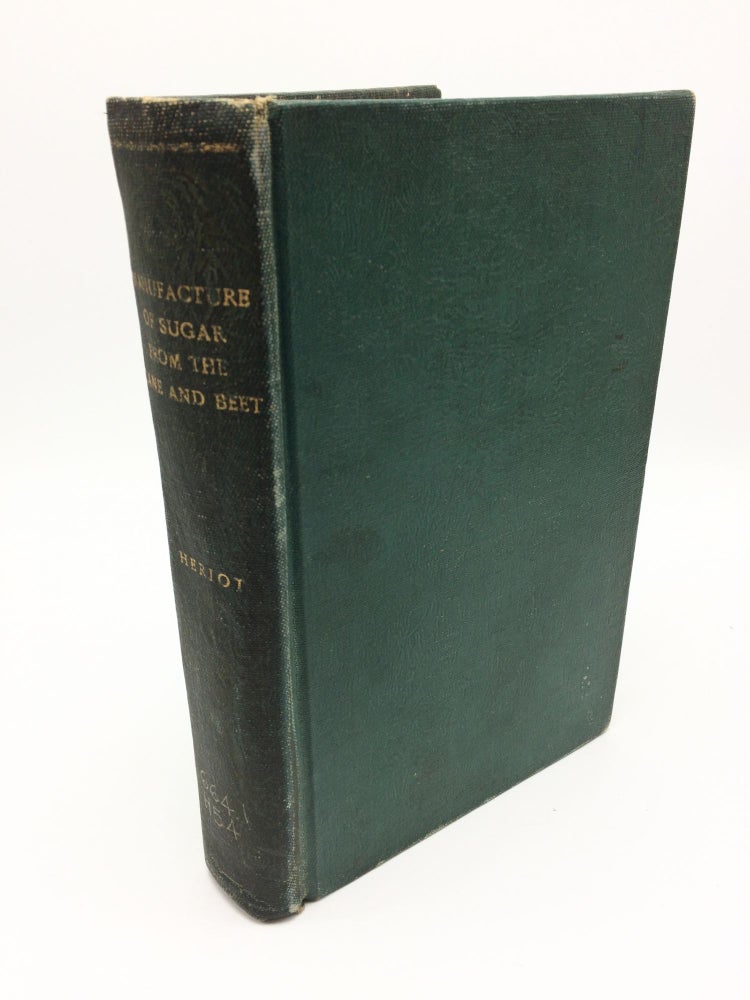 Item #955 The Manufacture of Sugar from the Cane And Beet. T. H. P. Heriot.