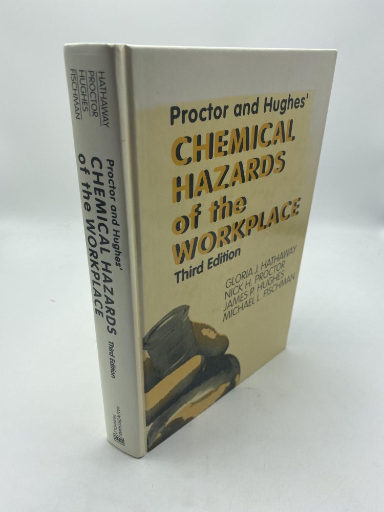 Item #9576 Proctor and Hughes' Chemical Hazards of the Workplace. Nick H. Proctor Gloria J. Hathaway, Michael L. Fischman, James P. Hughes.