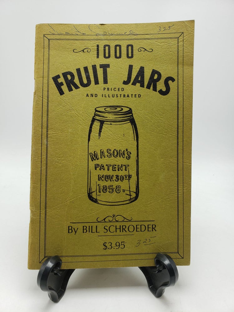 Item #9616 One Thousand Fruit Jars: Priced and Illustrated. Bill Schroeder.