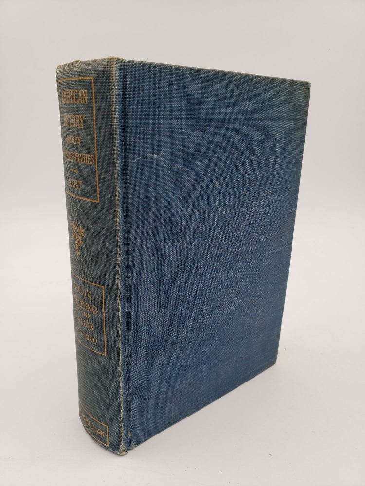 Item #9622 American History Told By Contemporaries: Welding of the Nation 1845-1900 (Volume 4). Albert Bushnell Hart.
