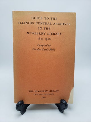 Item #9668 Guide to the Illinois Central Archives in the Newberry Library 1851-1906. Carolyn...