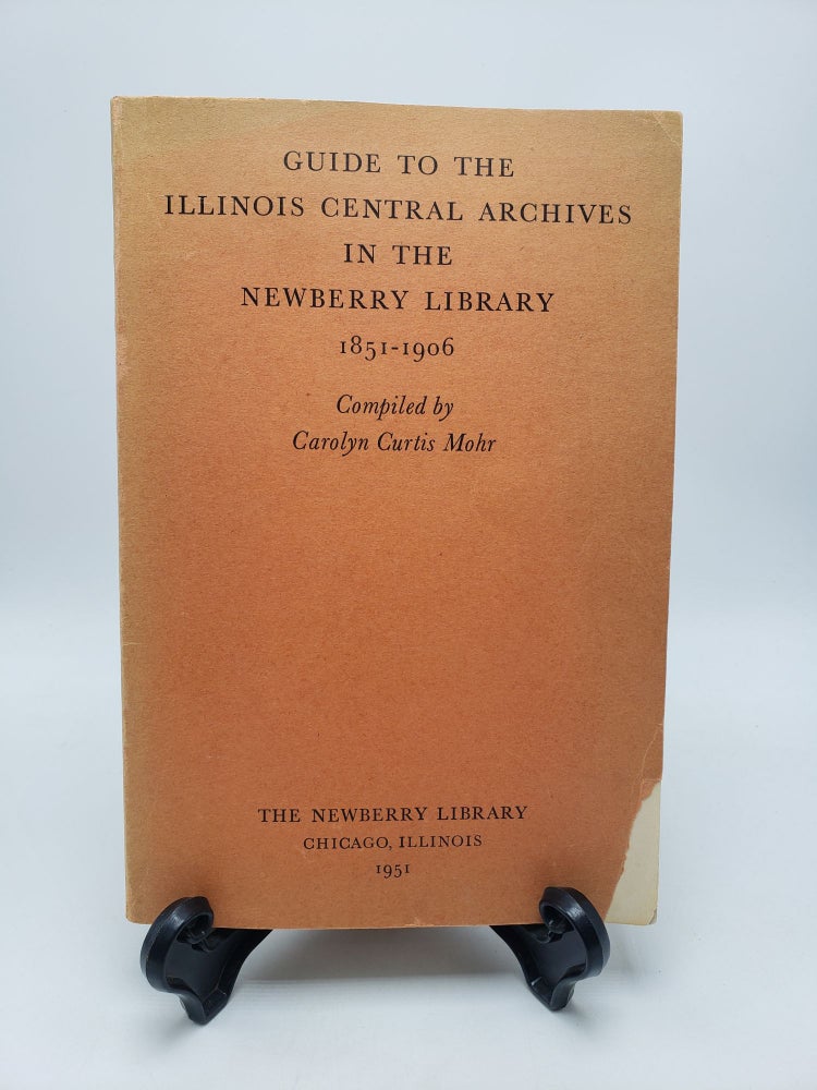 Item #9668 Guide to the Illinois Central Archives in the Newberry Library 1851-1906. Carolyn Curtis Mohrh.