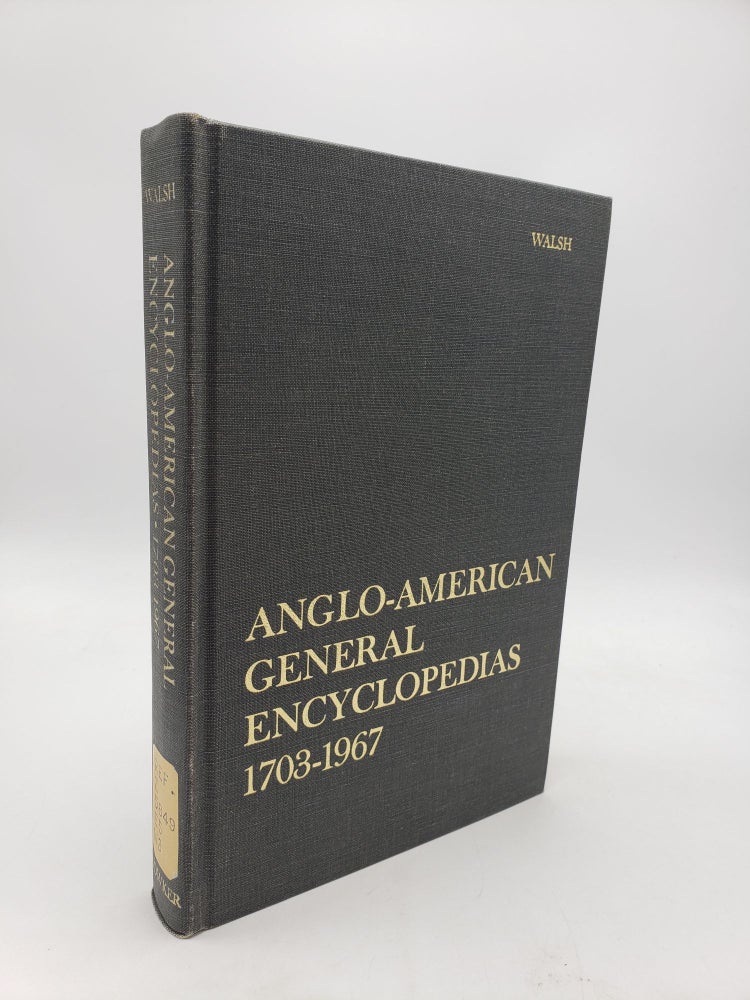 Item #9669 Anglo-American General Encyclopedias. A Historical Bibliography 1703-1967. S. Padraig Walsh.
