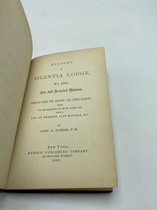 History of Silentia Lodge, No. 198, Free and Accepted Masons, Compiled From The Records and Other Sources, From Its Organization In 1823 To March 1869, With a List of Members, Past Masters, etc.