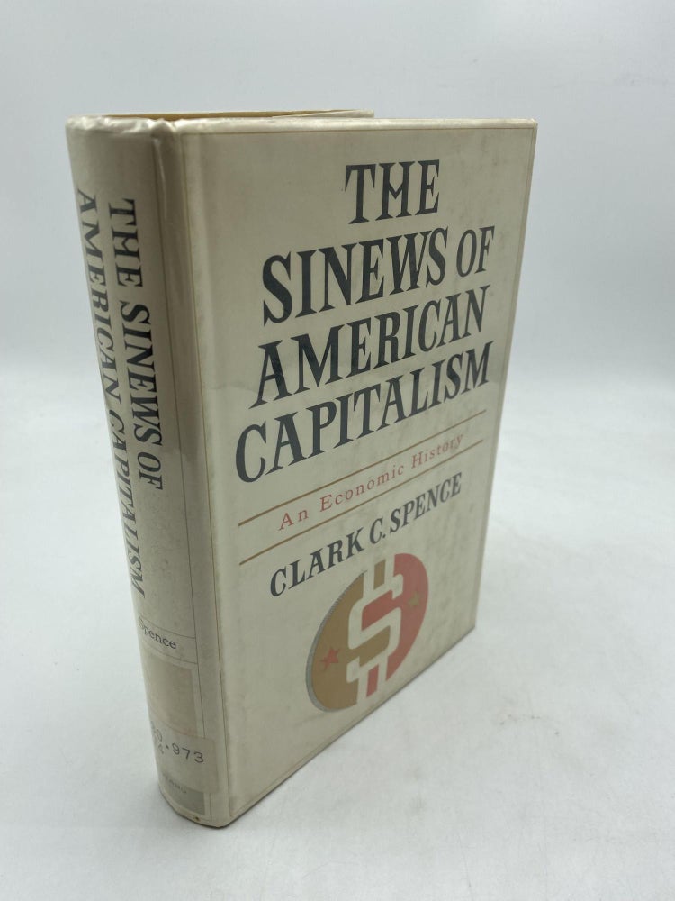 Item #9769 The Sinews Of American Capitalism. Clark C. Spence.