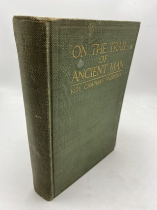 Item #9833 On The Trail Of Ancient Man. Roy Chapman Andrews