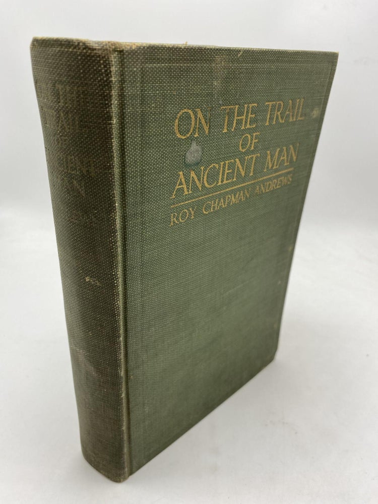 Item #9833 On The Trail Of Ancient Man. Roy Chapman Andrews.